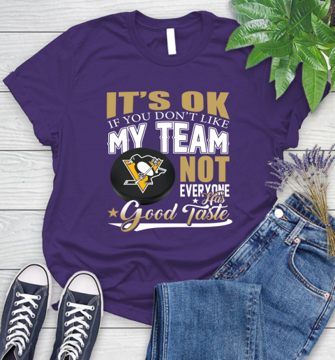 Pittsburgh Penguins NHL Hockey You Don't Like My Team Not Everyone Has Good Taste Women's T-Shirt 4