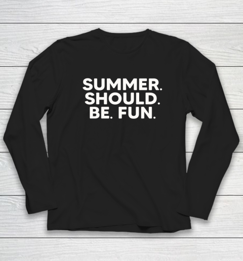 Summer Should Be Fun Long Sleeve T-Shirt 1