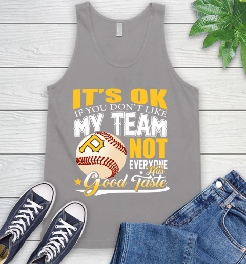 Pittsburgh Pirates MLB Baseball You Don't Like My Team Not Everyone Has Good Taste Tank Top 3