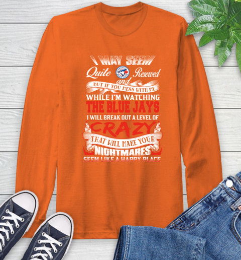 Toronto Blue Jays MLB Baseball Don't Mess With Me While I'm Watching My Team Long Sleeve T-Shirt 4