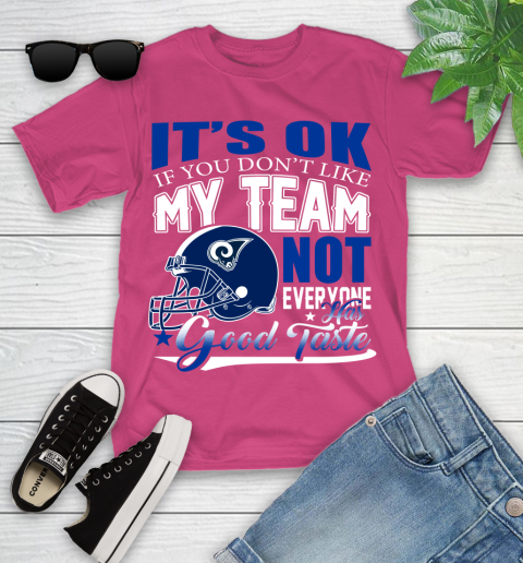 Los Angeles Rams NFL Football You Don't Like My Team Not Everyone Has Good Taste Youth T-Shirt 11