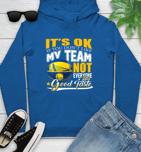 NBA It's Ok If You Don't Like My Team Golden State Warriors Not Everyone Has Good Taste Basketball Youth Hoodie 11