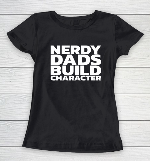 Nerdy Dads Build Character Women's T-Shirt 1