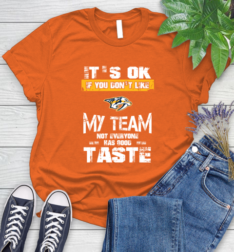 Nashville Predators NHL Hockey It's Ok If You Don't Like My Team Not Everyone Has Good Taste Women's T-Shirt 3