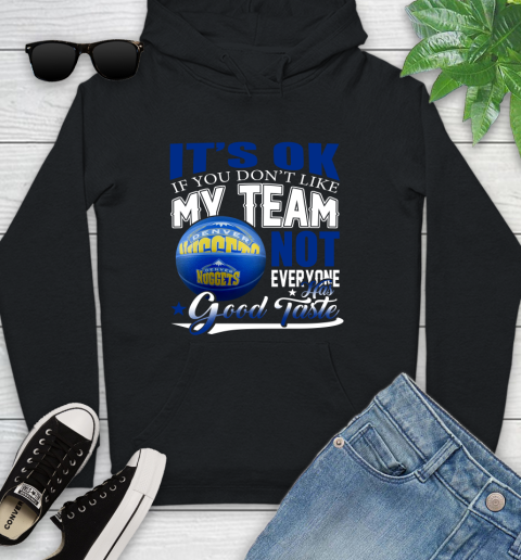 NBA It's Ok If You Don't Like My Team Denver Nuggets Not Everyone Has Good Taste Basketball Youth Hoodie