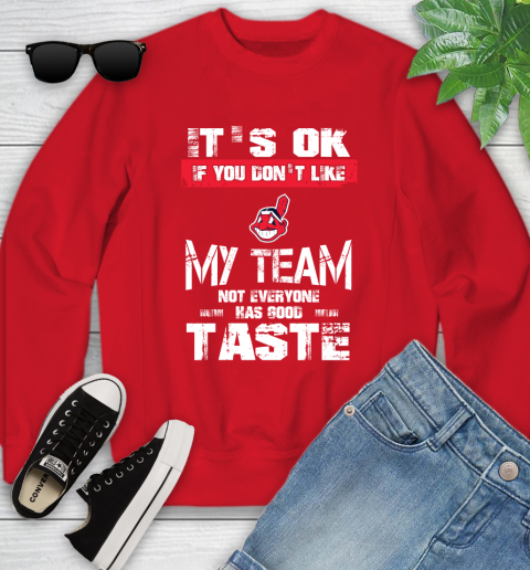 Cleveland Indians MLB Baseball It's Ok If You Don't Like My Team Not Everyone Has Good Taste Youth Sweatshirt 8