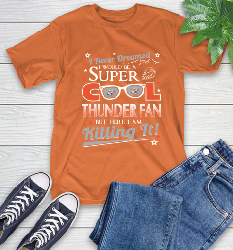 Oklahoma City Thunder NBA Basketball I Never Dreamed I Would Be Super Cool Fan T-Shirt 4