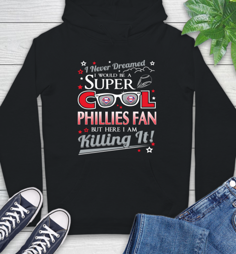 Philadelphia Phillies MLB Baseball I Never Dreamed I Would Be Super Cool Fan Hoodie