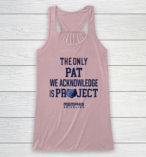 The Only Pat We Acknowledge Is Project Memphis Grizzlies Racerback Tank 4