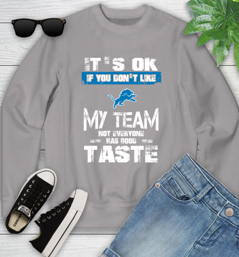 Detroit Lions NFL Football It's Ok If You Don't Like My Team Not Everyone Has Good Taste Youth Sweatshirt 3