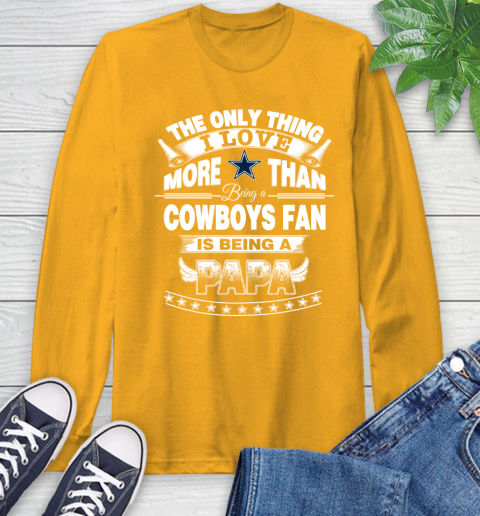NFL The Only Thing I Love More Than Being A Dallas Cowboys Fan Is Being A Papa Football Long Sleeve T-Shirt 2