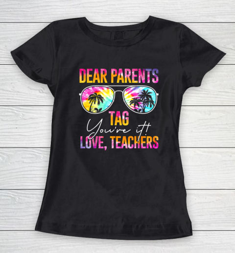 Dear Parents Tag You're It Last Day Of School Teacher Women's T-Shirt