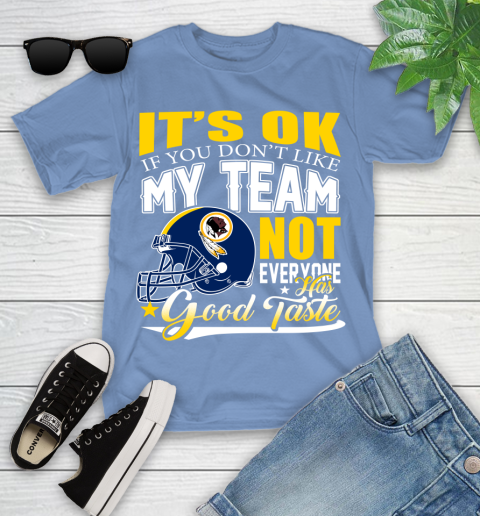 Washington Redskins NFL Football You Don't Like My Team Not Everyone Has Good Taste Youth T-Shirt 15