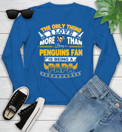 NHL The Only Thing I Love More Than Being A Pittsburgh Penguins Fan Is Being A Papa Hockey Youth Long Sleeve 10