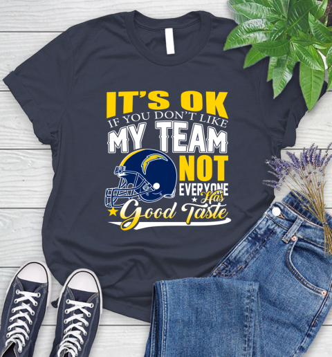 Los Angeles Chargers NFL Football You Don't Like My Team Not Everyone Has Good Taste Women's T-Shirt 15 Los Angeles Chargers NFL Football You Don't Like My Team Not Everyone Has Good Taste Women's T-Shirt - Image 15