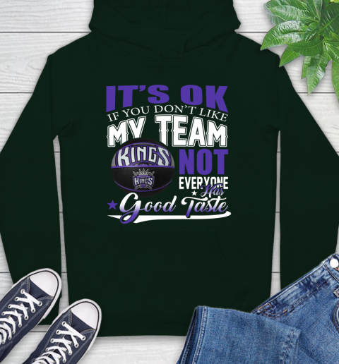 NBA It's Ok If You Don't Like My Team Sacramento Kings Not Everyone Has Good Taste Basketball Hoodie 12