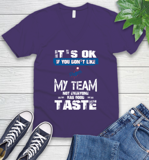Los Angeles Dodgers MLB Baseball It's Ok If You Don't Like My Team Not Everyone Has Good Taste V-Neck T-Shirt 9