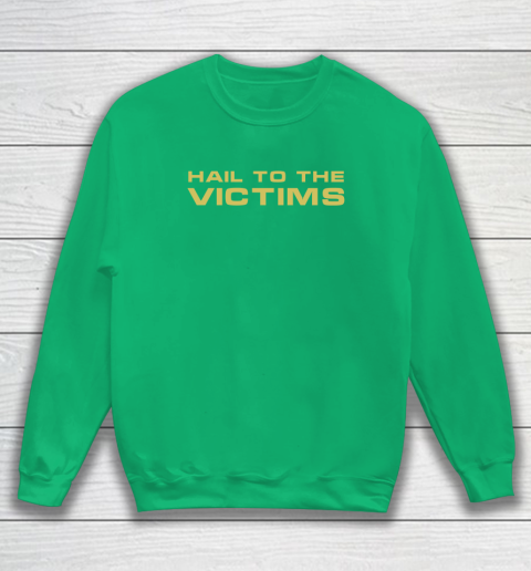 Hail To The Victims Shirt Sweatshirt 4