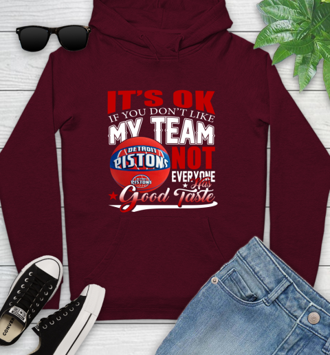 NBA It's Ok If You Don't Like My Team Detroit Pistons Not Everyone Has Good Taste Basketball Youth Hoodie 7