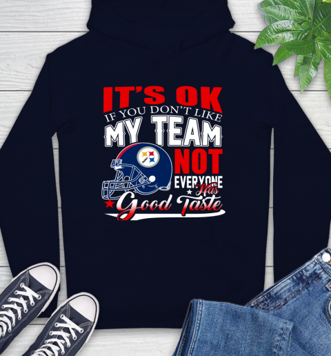 Pittsburgh Steelers NFL Football You Don't Like My Team Not Everyone Has Good Taste Hoodie 3