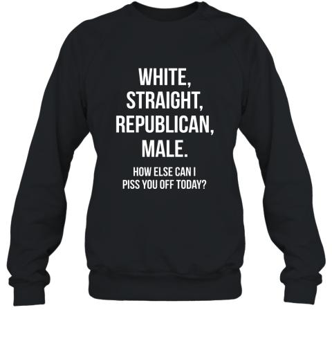 White Straight Republican Male  Funny Republican T Shirt Sweatshirt