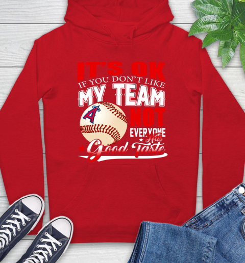 Los Angeles Angels MLB Baseball You Don't Like My Team Not Everyone Has Good Taste Hoodie 10