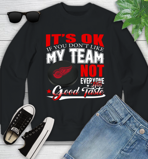 Detroit Red Wings NHL Hockey You Don't Like My Team Not Everyone Has Good Taste Youth Sweatshirt