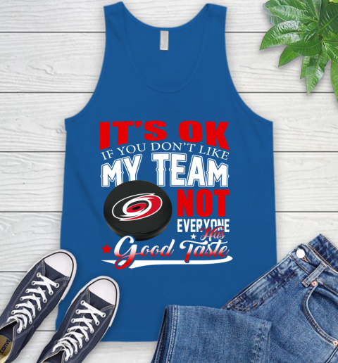 Carolina Hurricanes NHL Hockey You Don't Like My Team Not Everyone Has Good Taste Tank Top 4