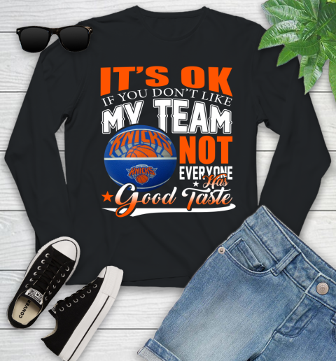 NBA It's Ok If You Don't Like My Team New York Knicks Not Everyone Has Good Taste Basketball Youth Long Sleeve