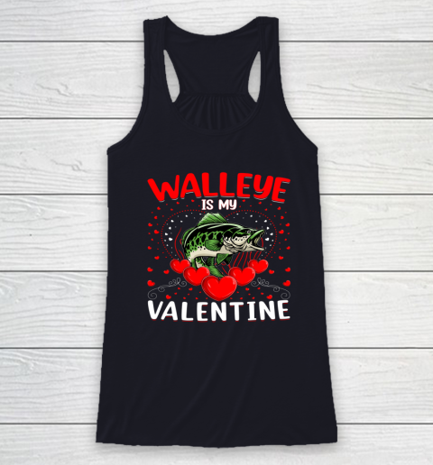 Funny Walleye Is My Valentine Walleye Fish Valentine's Day Racerback Tank 5