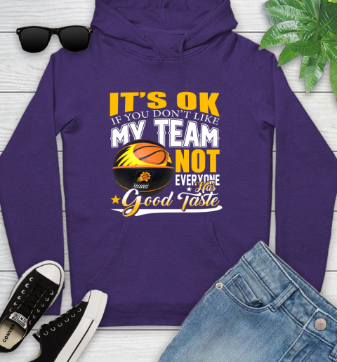 NBA It's Ok If You Don't Like My Team Phoenix Suns Not Everyone Has Good Taste Basketball Youth Hoodie 5