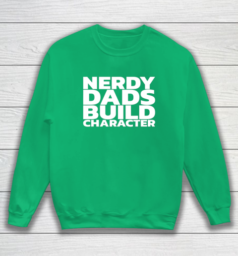Nerdy Dads Build Character Sweatshirt 4