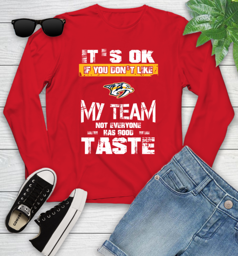 Nashville Predators NHL Hockey It's Ok If You Don't Like My Team Not Everyone Has Good Taste Youth Long Sleeve 11