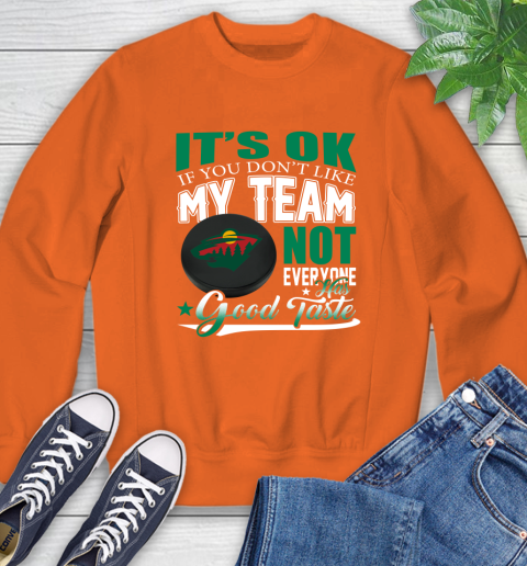 Minnesota Wild NHL Hockey You Don't Like My Team Not Everyone Has Good Taste Sweatshirt 3