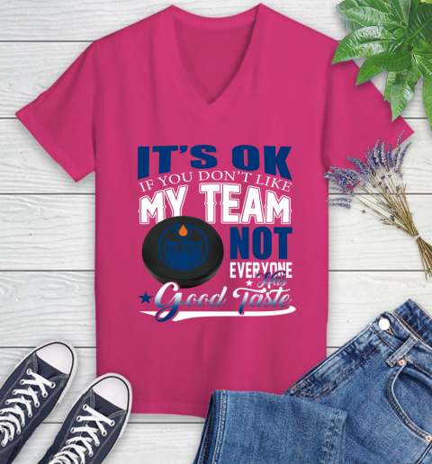 Edmonton Oilers NHL Hockey You Don't Like My Team Not Everyone Has Good Taste Women's V-Neck T-Shirt 9