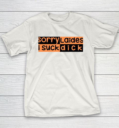 Sorry Laides I Suck Dick Gay Pride Funny LGBT Youth T-Shirt