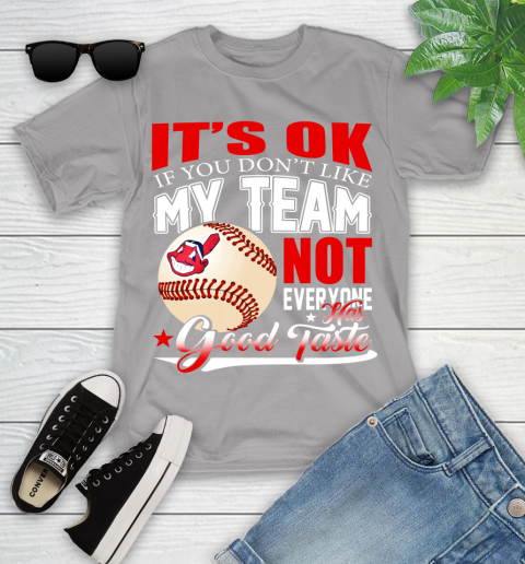 Cleveland Indians MLB Baseball You Don't Like My Team Not Everyone Has Good Taste Youth T-Shirt 4