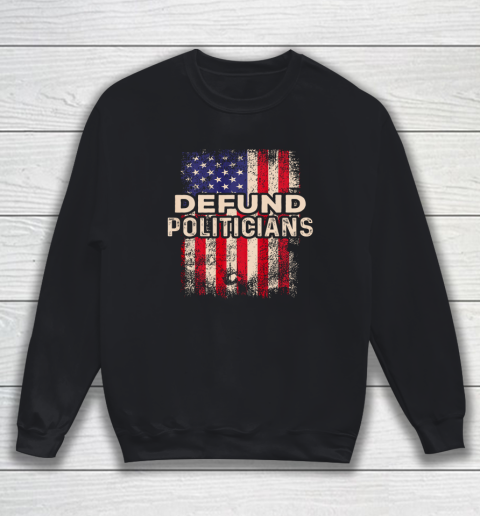 Defund Politicians Shirt Anti Government USA Flag Sweatshirt