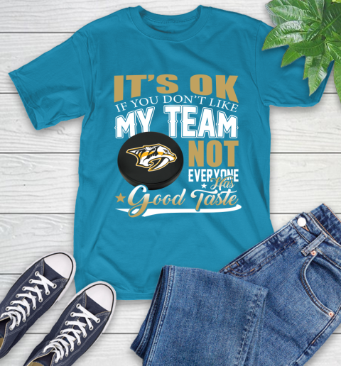 Nashville Predators NHL Hockey You Don't Like My Team Not Everyone Has Good Taste T-Shirt 9
