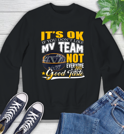 NBA It's Ok If You Don't Like My Team Utah Jazz Not Everyone Has Good Taste Basketball Sweatshirt