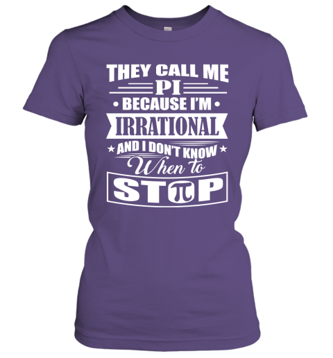 They Call Me Pi Because I'm Irrational Shirt Women Tee