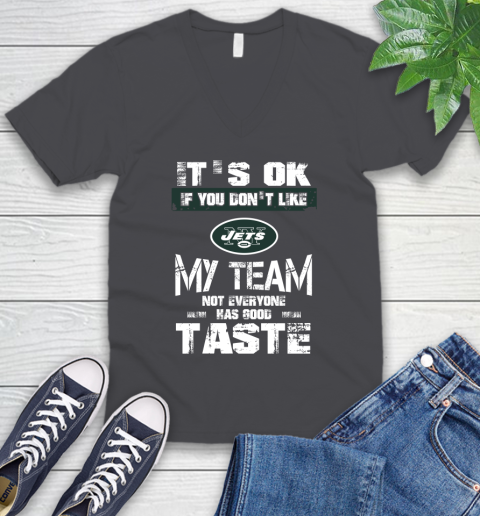 New York Jets NFL Football It's Ok If You Don't Like My Team Not Everyone Has Good Taste V-Neck T-Shirt 5 New York Jets NFL Football It's Ok If You Don't Like My Team Not Everyone Has Good Taste V-Neck T-Shirt - Image 5