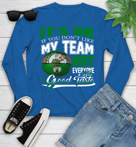 NBA It's Ok If You Don't Like My Team Boston Celtics Not Everyone Has Good Taste Basketball Youth Long Sleeve 10