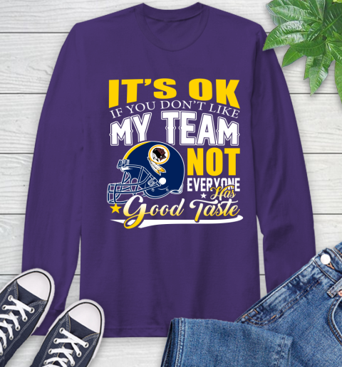 Washington Redskins NFL Football You Don't Like My Team Not Everyone Has Good Taste Long Sleeve T-Shirt 5