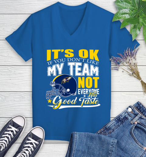 Baltimore Ravens NFL Football You Don't Like My Team Not Everyone Has Good Taste Women's V-Neck T-Shirt 10