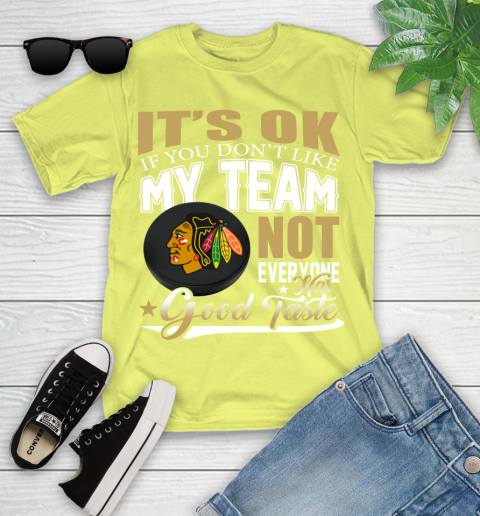 Chicago Blackhawks NHL Hockey You Don't Like My Team Not Everyone Has Good Taste Youth T-Shirt 10