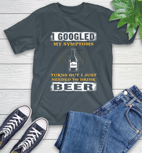 I Googled My Symptoms Turns Out I Needed To Drink Beer T-Shirt 10