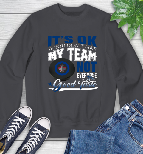 Winnipeg Jets NHL Hockey You Don't Like My Team Not Everyone Has Good Taste Sweatshirt 6