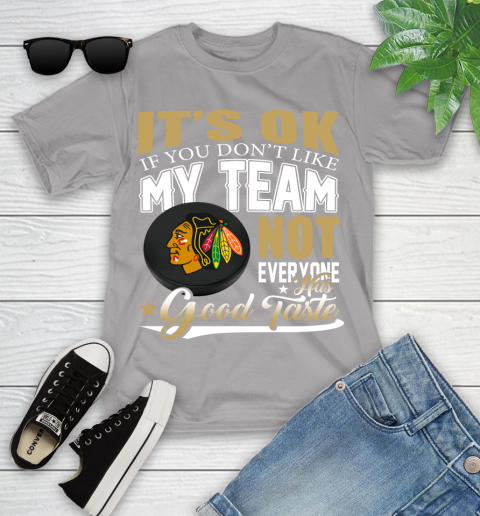 Chicago Blackhawks NHL Hockey You Don't Like My Team Not Everyone Has Good Taste Youth T-Shirt 4