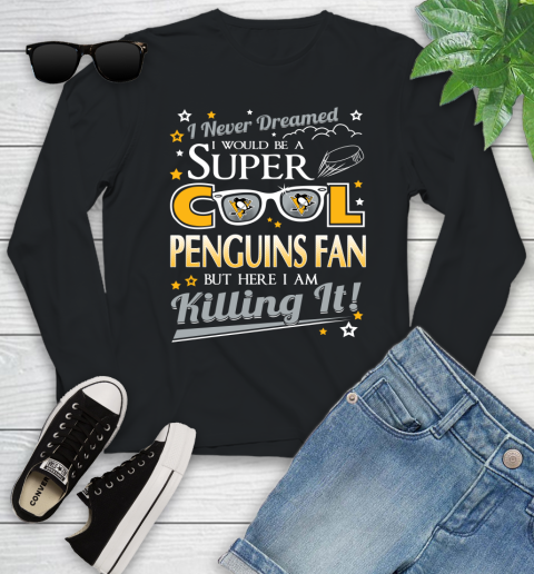 Pittsburgh Penguins NHL Hockey I Never Dreamed I Would Be Super Cool Fan Youth Long Sleeve